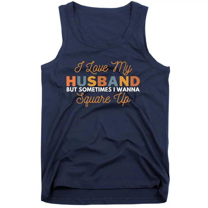 I Love My Husband But Sometimes I Wanna Square Up Tank Top