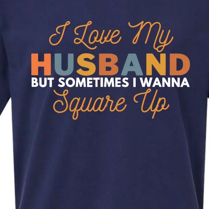 I Love My Husband But Sometimes I Wanna Square Up Sueded Cloud Jersey T-Shirt