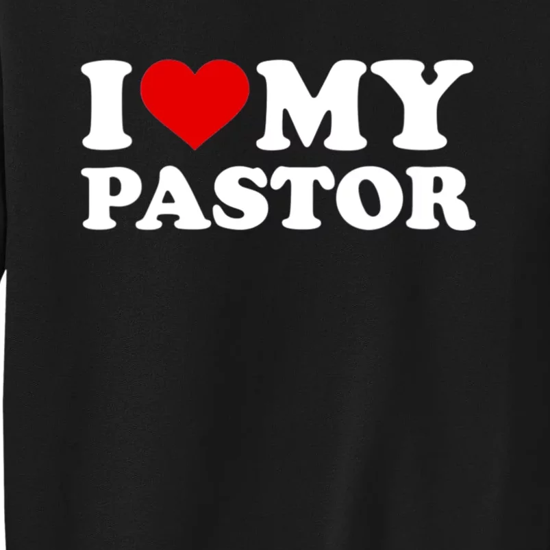 I Love My Pastor Tall Sweatshirt