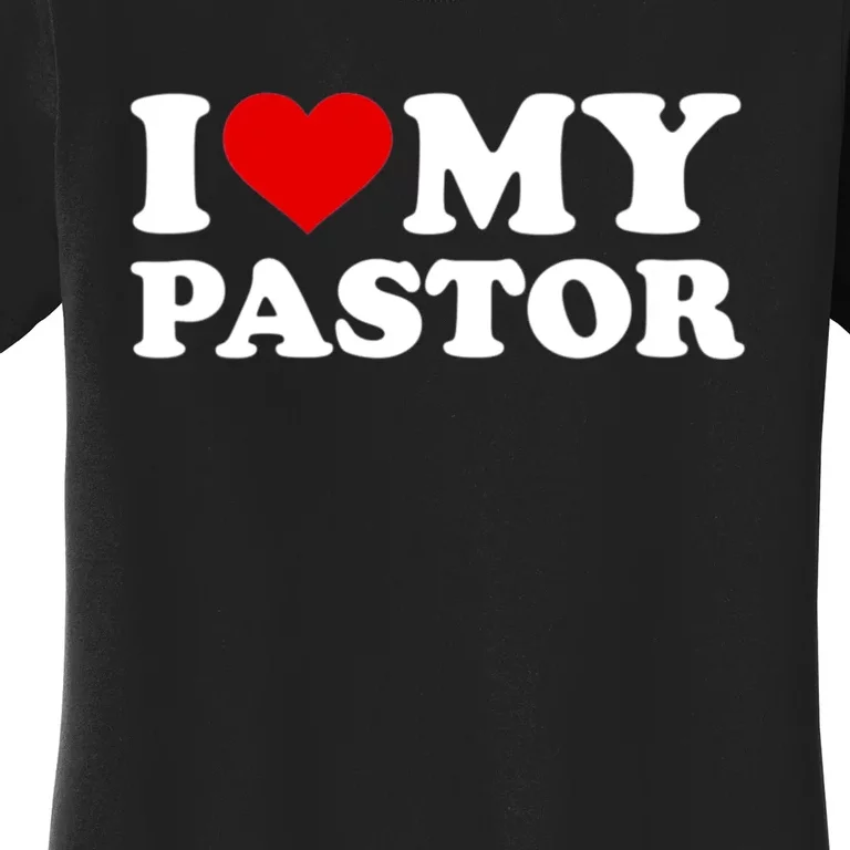 I Love My Pastor Women's T-Shirt