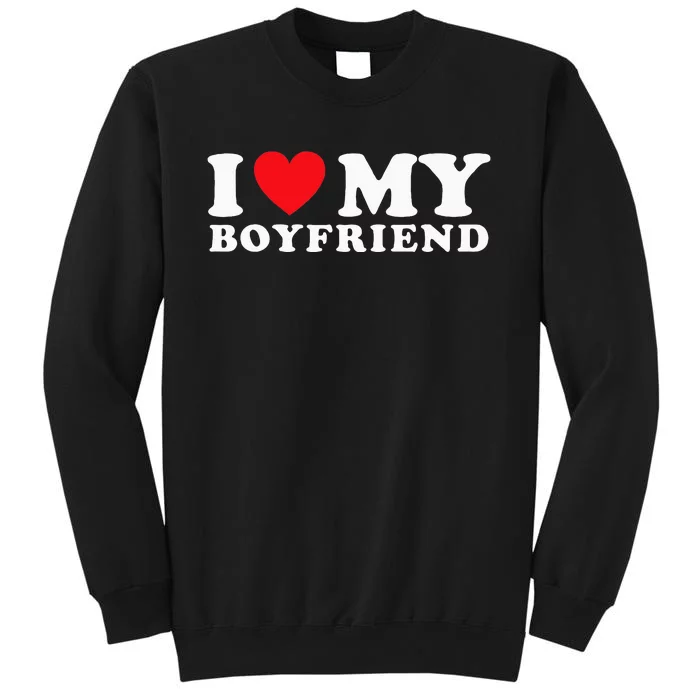 I Love My Boyfriend I Heart My Boyfriend BF Sweatshirt