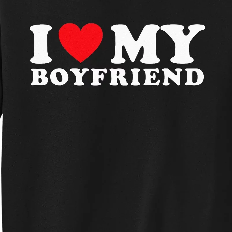 I Love My Boyfriend I Heart My Boyfriend BF Tall Sweatshirt