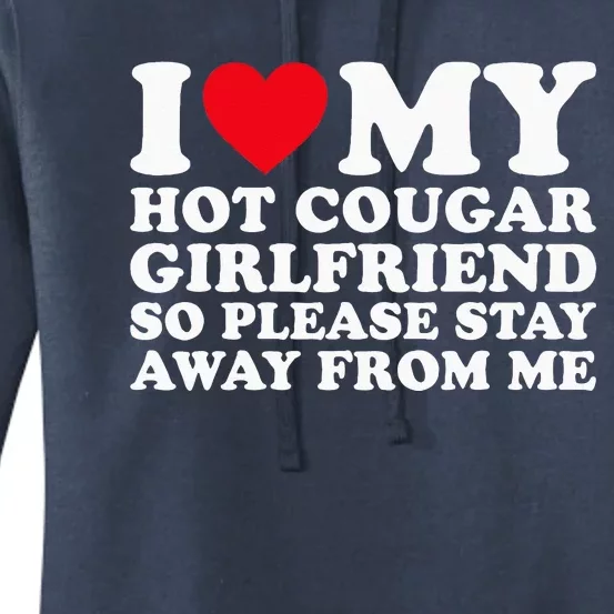 I Love My Hot Cougar Girlfriend So Please Stay Away From Me Women's Pullover Hoodie