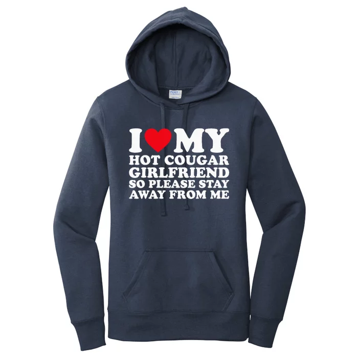 I Love My Hot Cougar Girlfriend So Please Stay Away From Me Women's Pullover Hoodie