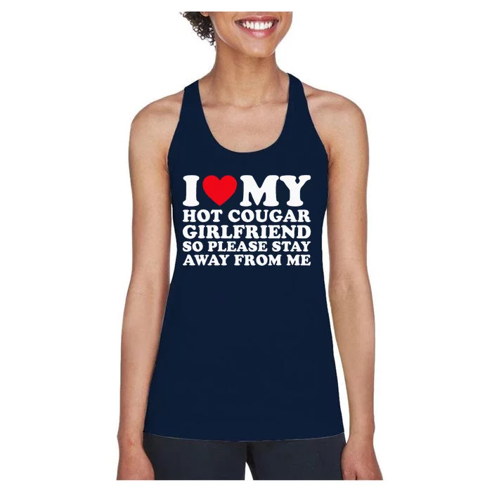 I Love My Hot Cougar Girlfriend So Please Stay Away From Me Women's Racerback Tank