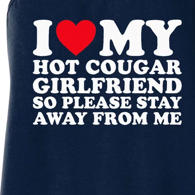 I Love My Hot Cougar Girlfriend So Please Stay Away From Me Women's Racerback Tank