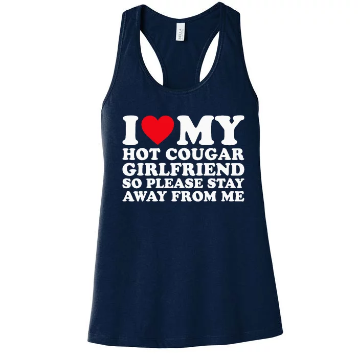 I Love My Hot Cougar Girlfriend So Please Stay Away From Me Women's Racerback Tank