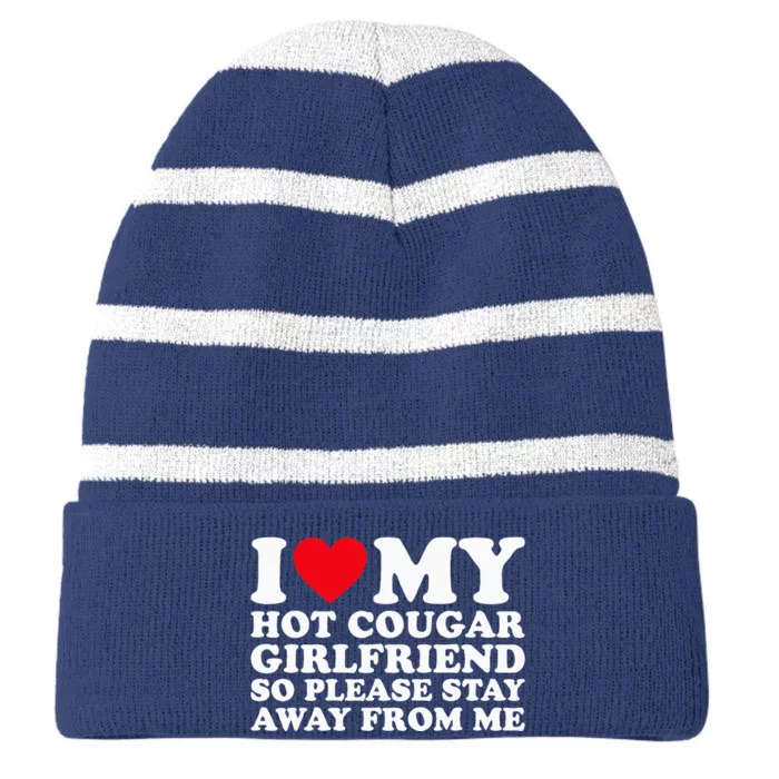 I Love My Hot Cougar Girlfriend So Please Stay Away From Me Striped Beanie with Solid Band