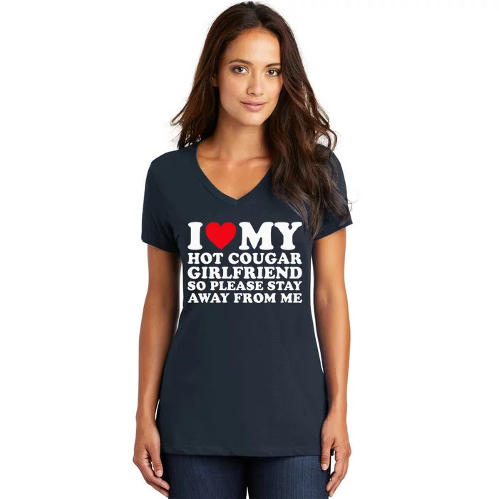 I Love My Hot Cougar Girlfriend So Please Stay Away From Me Women's V-Neck T-Shirt