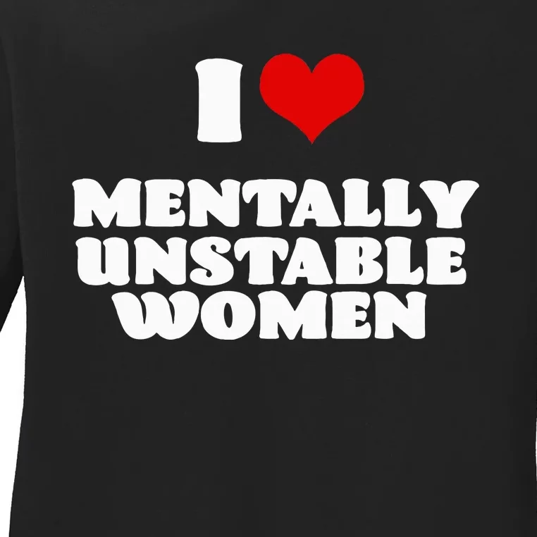 I Love Mentally Unstable  Red Heart Funny Sarcastic Ladies Long Sleeve Shirt