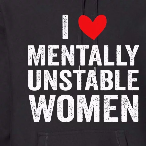 I Love Mentally Unstable Funny Ironic Meme Premium Hoodie