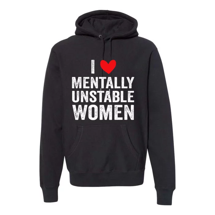 I Love Mentally Unstable Funny Ironic Meme Premium Hoodie