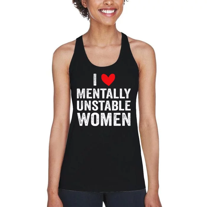 I Love Mentally Unstable Funny Ironic Meme Women's Racerback Tank