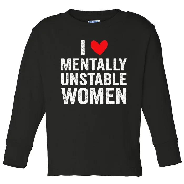 I Love Mentally Unstable Funny Ironic Meme Toddler Long Sleeve Shirt