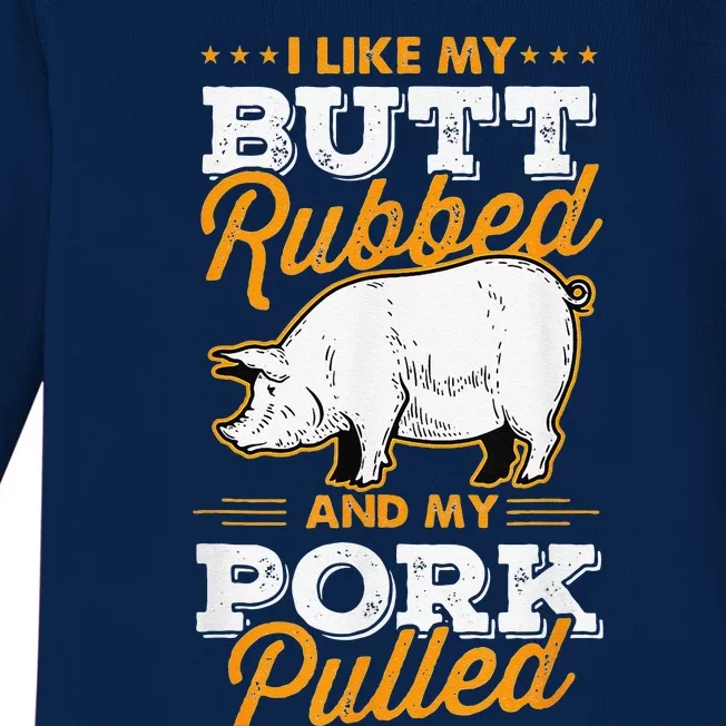 I Like My Butt Rubbed And My Pork Pulled Pig Meat July 4th Baby Long Sleeve Bodysuit