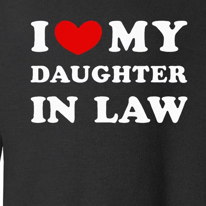 I Love My Daughter In Law Toddler Sweatshirt