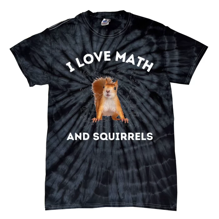 I Love Math And Squirrels Squirrel Lover Algebra Teacher Tie-Dye T-Shirt