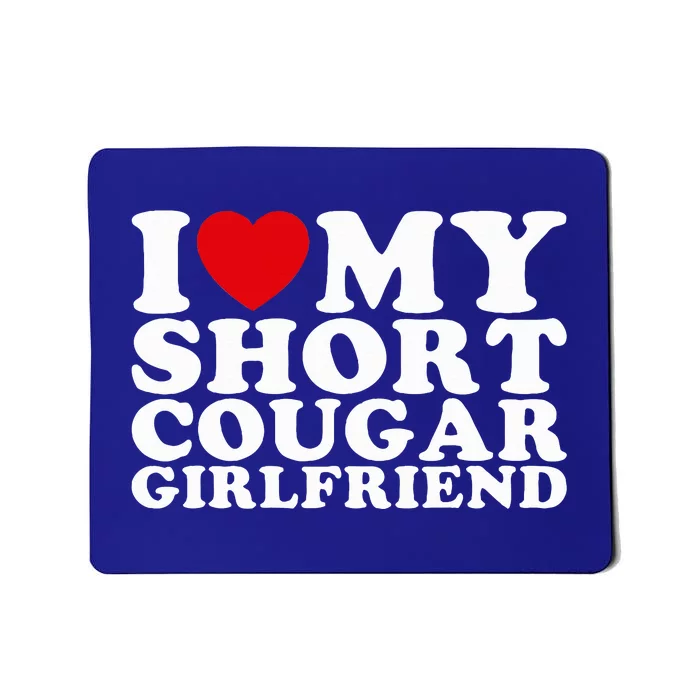 I Love My Short Cougar Girlfriend I Heart My Cougar Gf Mousepad