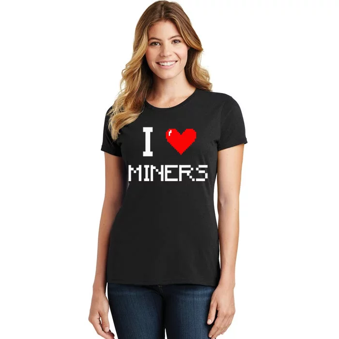 I Love Miners Funny Miner Mining Gamer Women's T-Shirt