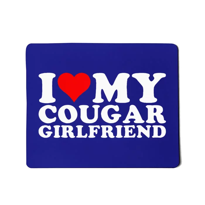 I Love My Cougar Girlfriend I Heart My Cougar Girlfriend GF Mousepad