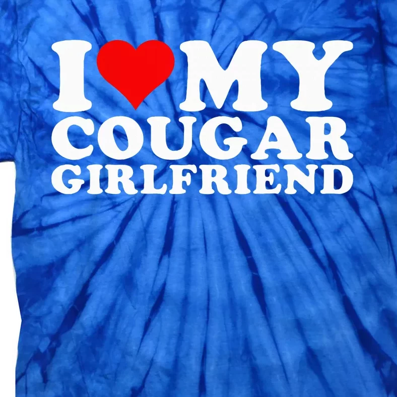 I Love My Cougar Girlfriend I Heart My Cougar Girlfriend GF Tie-Dye T-Shirt