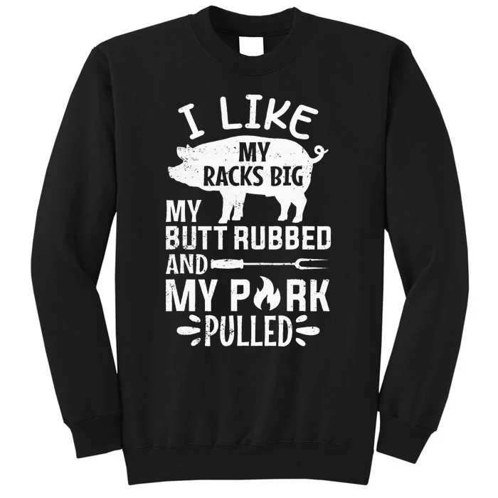 I Like My Racks Big My Butt Rubbed and Pork Pulled BBQ Chef Sweatshirt