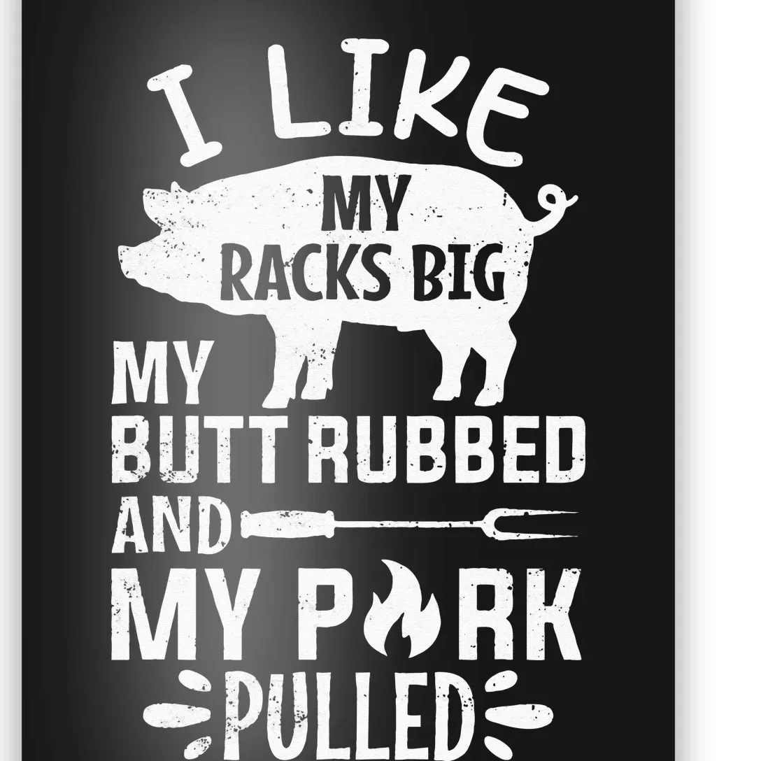 I Like My Racks Big My Butt Rubbed and Pork Pulled BBQ Chef Poster