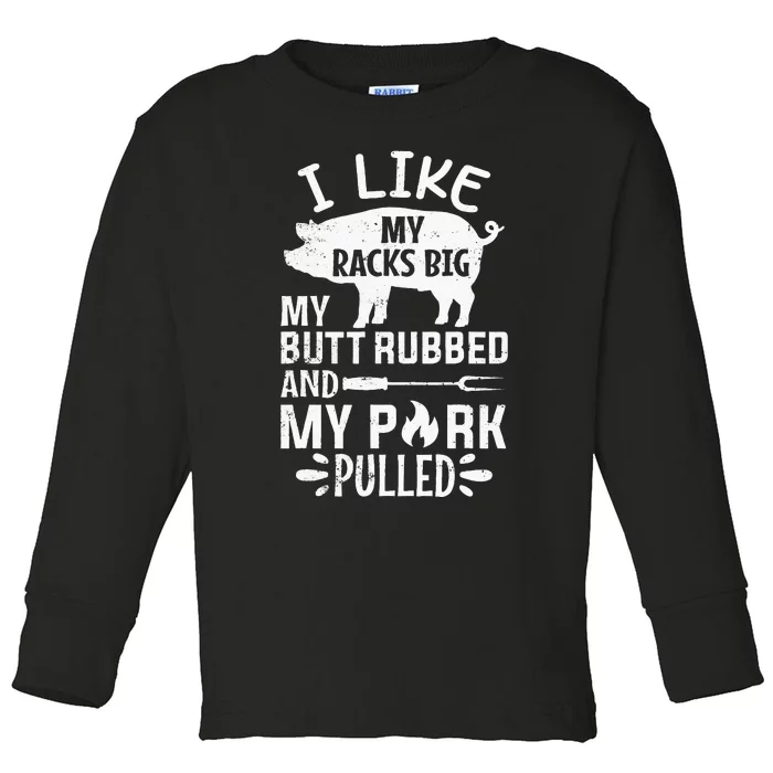 I Like My Racks Big My Butt Rubbed and Pork Pulled BBQ Chef Toddler Long Sleeve Shirt