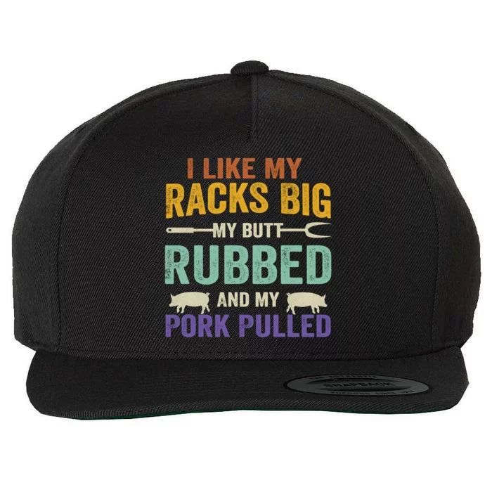 I Like My Racks Big My Butt Rubbed And My Pork Pulled Cool Gift Wool Snapback Cap