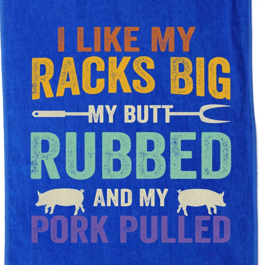 I Like My Racks Big My Butt Rubbed And My Pork Pulled Cool Gift Platinum Collection Golf Towel