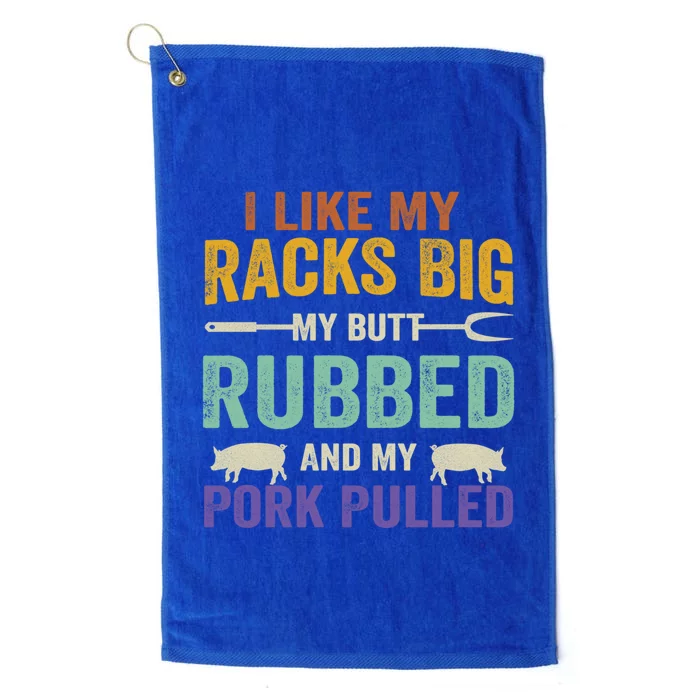 I Like My Racks Big My Butt Rubbed And My Pork Pulled Cool Gift Platinum Collection Golf Towel