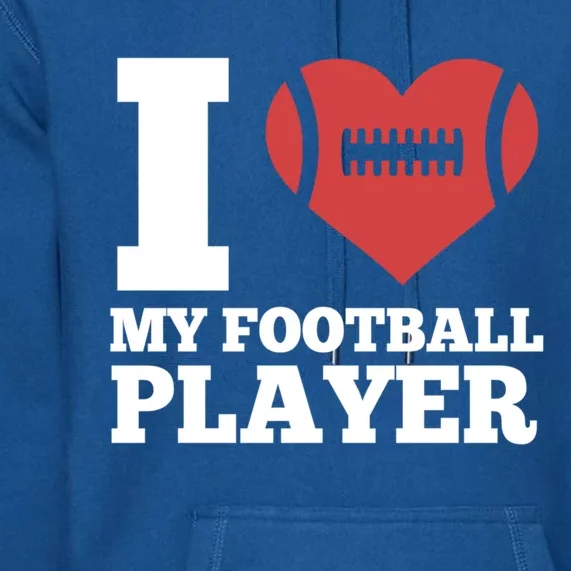 I Love My Football Player For Football Dad Or Mom Gift Premium Hoodie