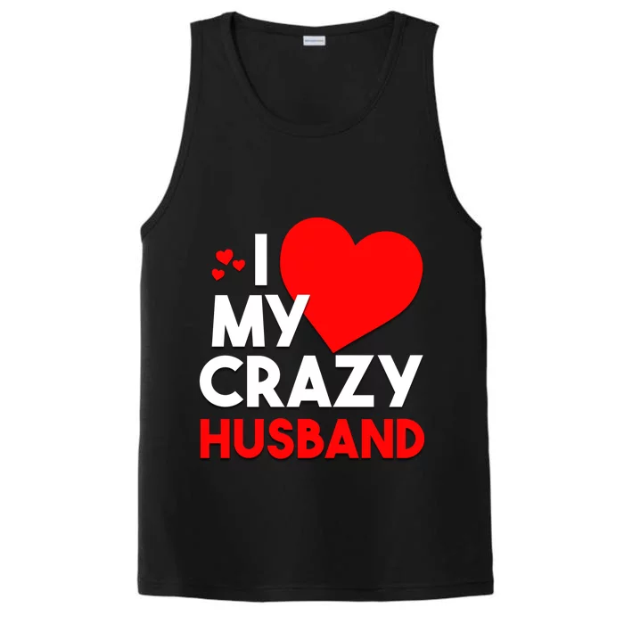 I Love My Crazy Husband Gift For Valentine Day Performance Tank