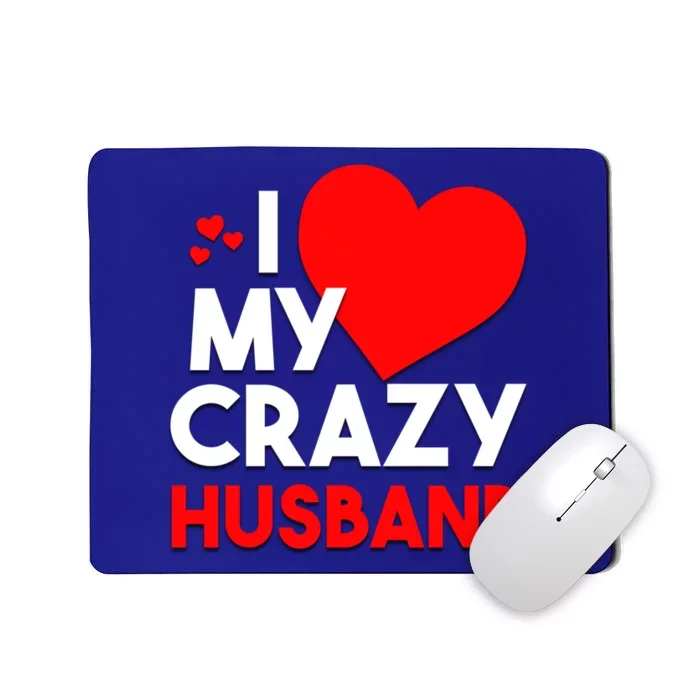 I Love My Crazy Husband Gift For Valentine Day Mousepad