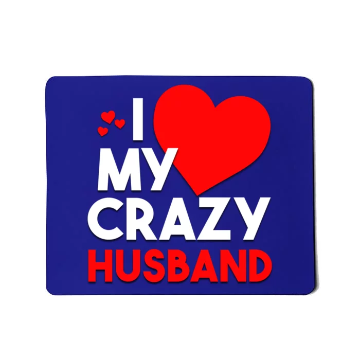 I Love My Crazy Husband Gift For Valentine Day Mousepad