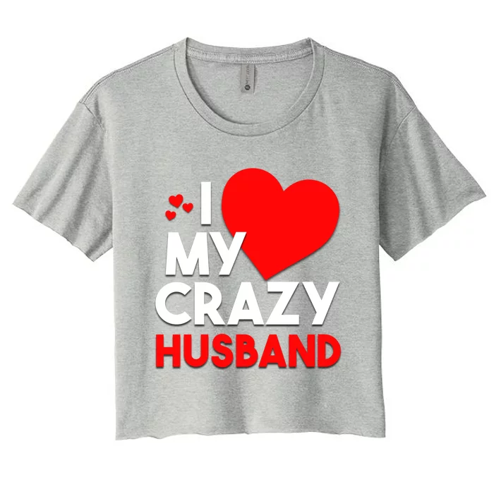 I Love My Crazy Husband Gift For Valentine Day Women's Crop Top Tee