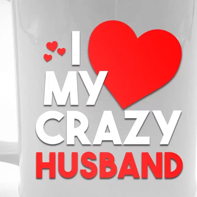 I Love My Crazy Husband Gift For Valentine Day Front & Back Beer Stein