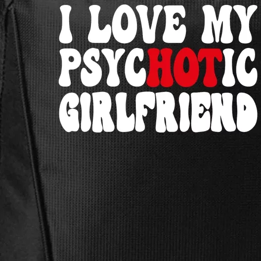 I Love My Psychotic Girlfriend Hot Girlfriend City Backpack