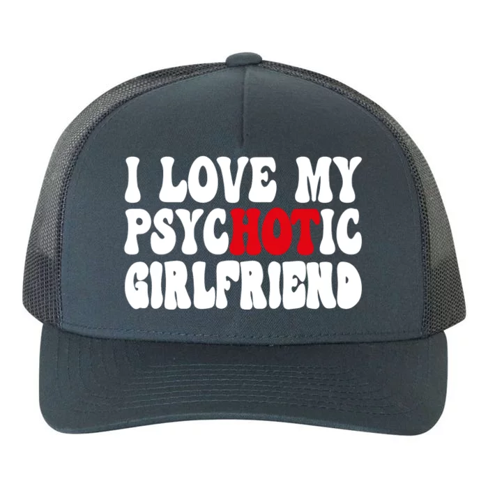 I Love My Psychotic Girlfriend Hot Girlfriend Yupoong Adult 5-Panel Trucker Hat