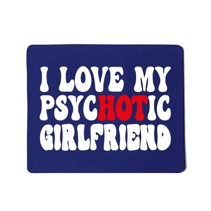 I Love My Psychotic Girlfriend Hot Girlfriend Mousepad