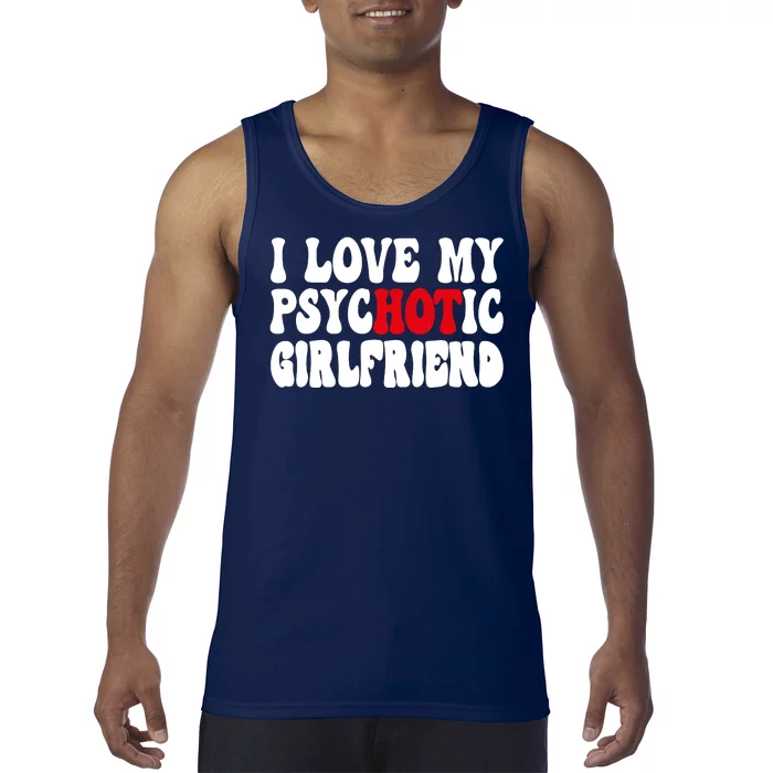 I Love My Psychotic Girlfriend Hot Girlfriend Tank Top