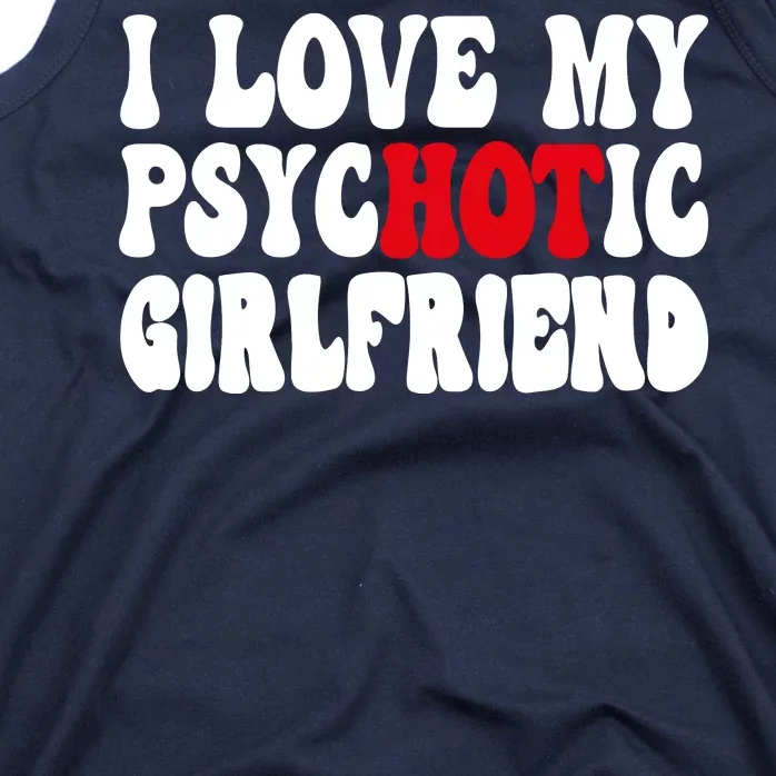 I Love My Psychotic Girlfriend Hot Girlfriend Tank Top