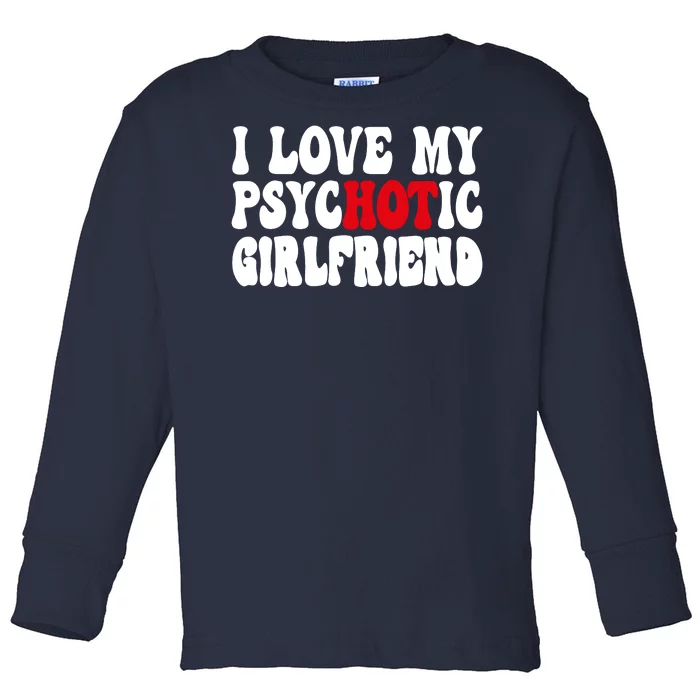 I Love My Psychotic Girlfriend Hot Girlfriend Toddler Long Sleeve Shirt