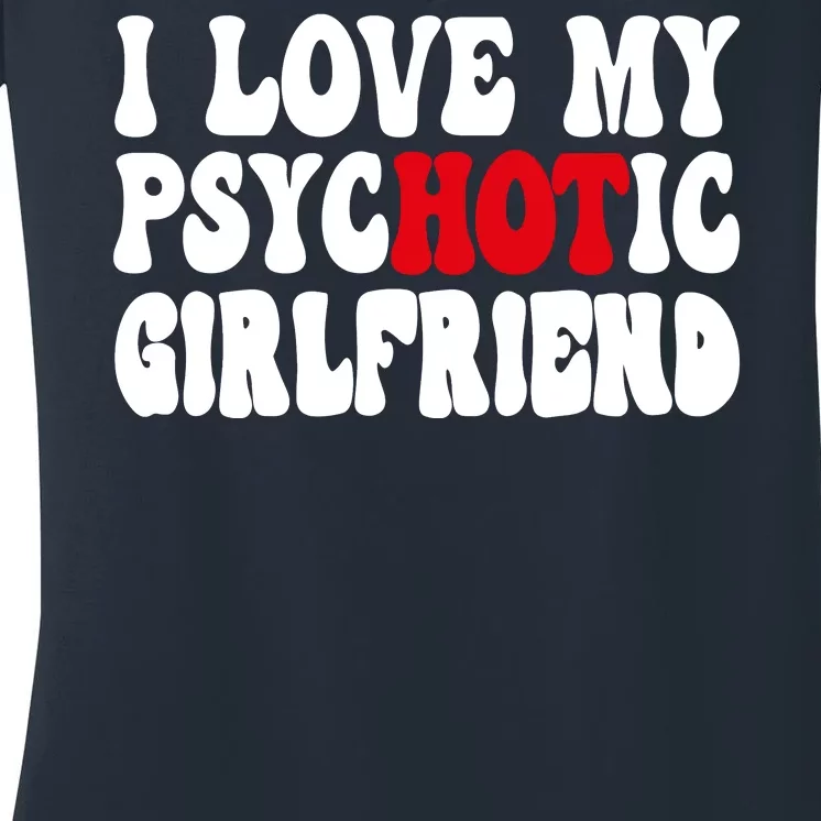 I Love My Psychotic Girlfriend Hot Girlfriend Women's V-Neck T-Shirt