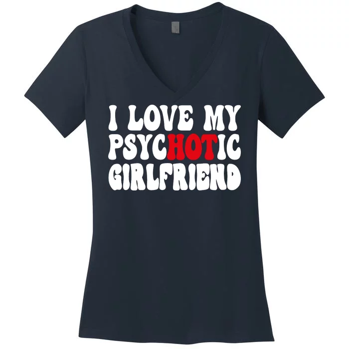 I Love My Psychotic Girlfriend Hot Girlfriend Women's V-Neck T-Shirt