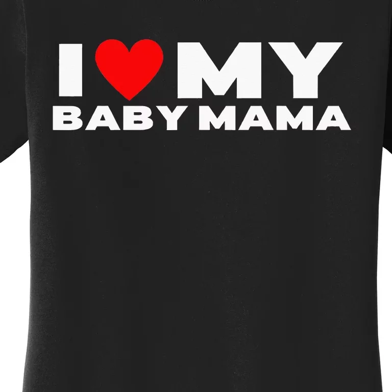 I Love My Baby Mama Women's T-Shirt