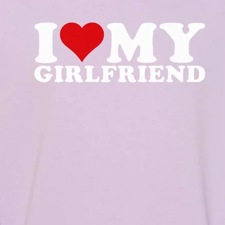 I Love My Girlfriend Gf I Heart My Girlfriend Garment-Dyed Sweatshirt