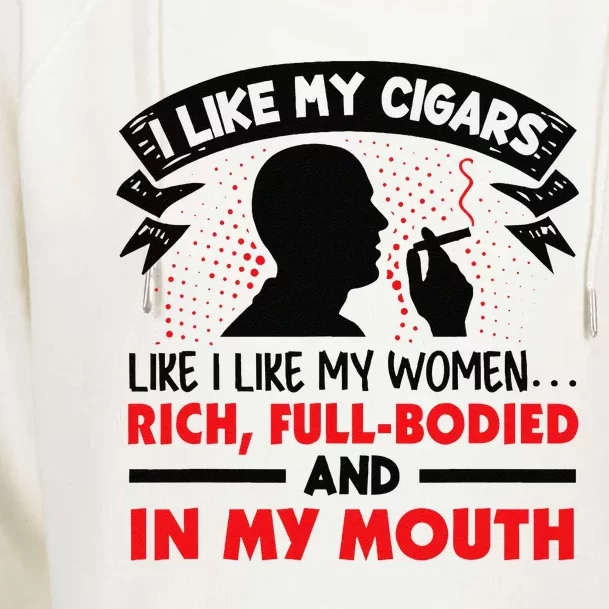 I Like My Cigars Like I Like My Women Funny Womens Funnel Neck Pullover Hood