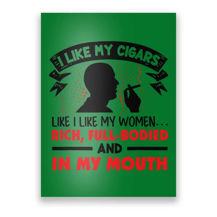 I Like My Cigars Like I Like My Women Funny Poster