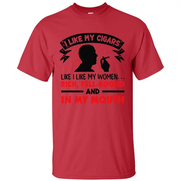 I Like My Cigars Like I Like My Women Funny Tall T-Shirt